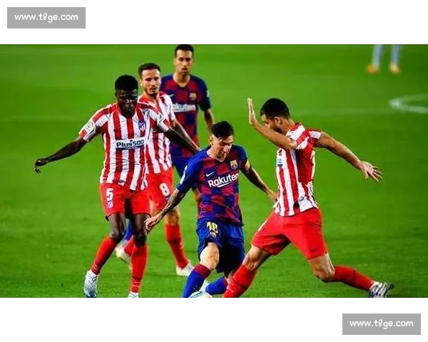 巴萨与马竞巅峰对决西甲争冠关键战谁主沉浮赛季走向或将改写荣耀之夜