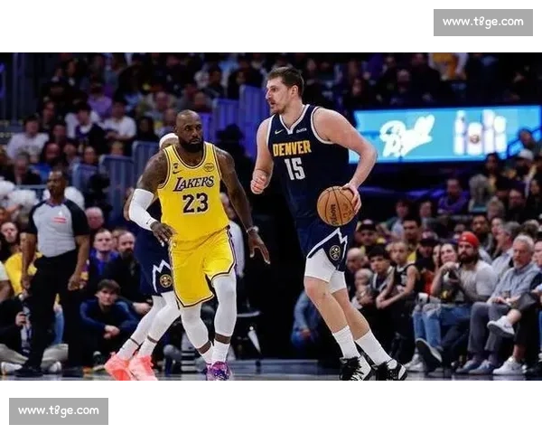 湖人掘金巅峰对决詹姆斯约基奇西部强强碰撞前瞻季后赛走势分析